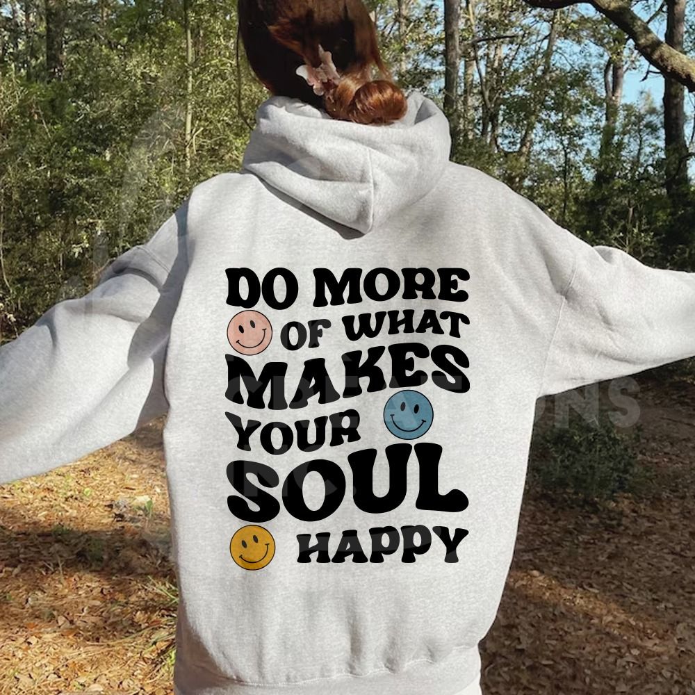 Do more of what makes your soul happy hoddie