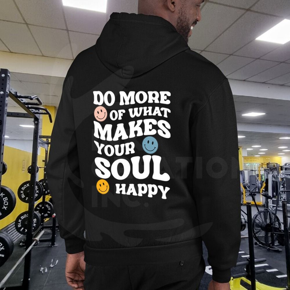 Do more of what makes your soul happy hoddie