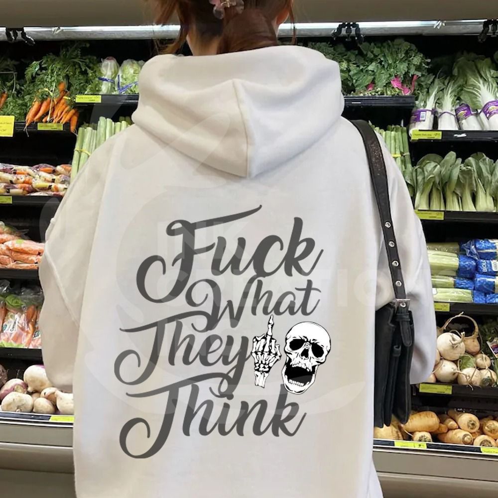 Fuck what they think hoddie