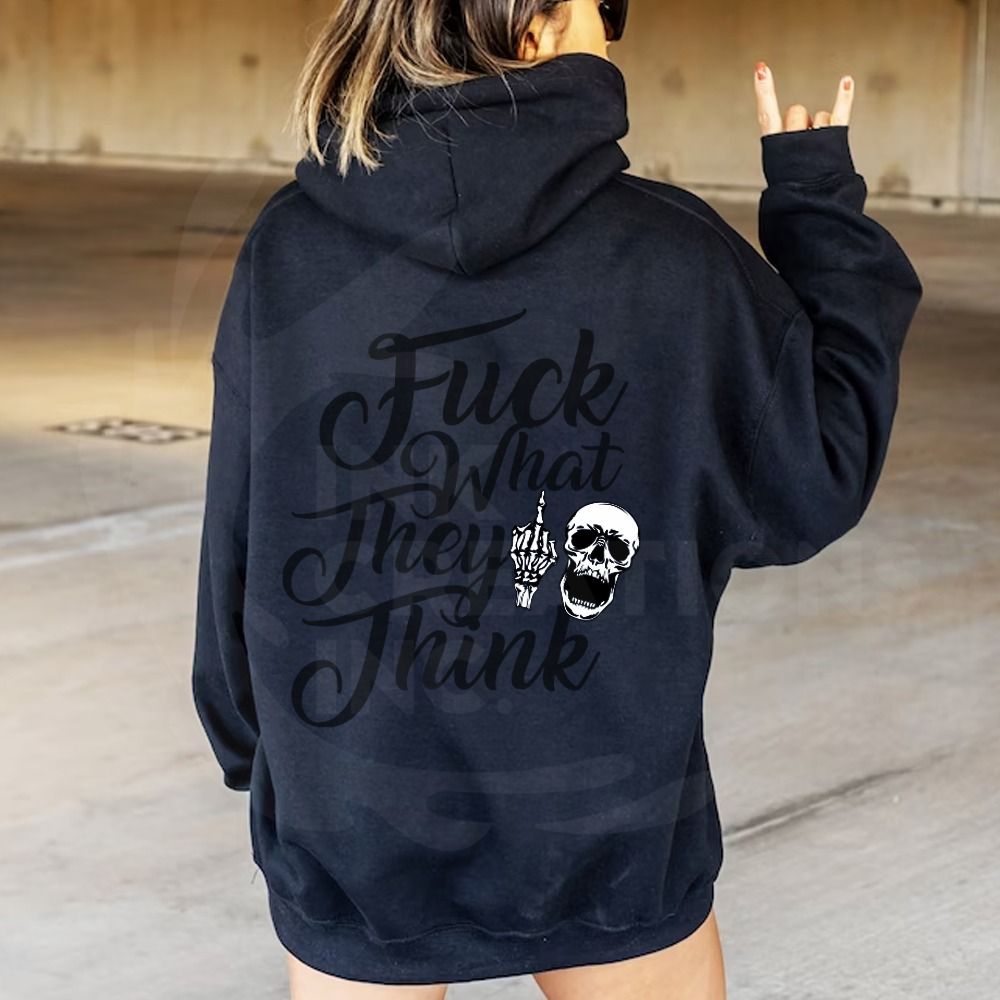 Fuck what they think hoddie